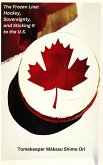 The Frozen Line: Hockey, Sovereignty, and Sticking It to the U.S. (Annex This, America, #3) (eBook, ePUB) The Frozen Line: Hockey, Sovereignty, and Sticking It to the U.S. (Annex This, America, #3) (eBook, ePUB)