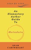 An Elementary Author Guide To: Metadata (eBook, ePUB) An Elementary Author Guide To: Metadata (eBook, ePUB)