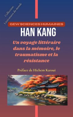 Han Kang: Un voyage littéraire dans la mémoire, le traumatisme et la résistance (Littératures du monde) (eBook, ePUB) - Humaines, Gew Sciences