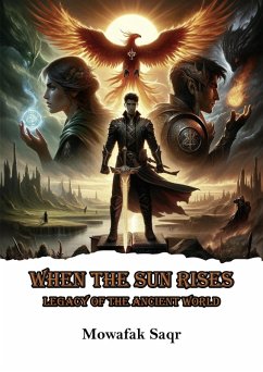 When the Sun Rises (Legacy of the Ancient World) (eBook, ePUB) - Saqr, Mowafak