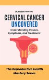 Cervical Cancer Uncovered: Understanding Causes, Symptoms, and Treatment (The Reproductive Health Mastery Series, #8) (eBook, ePUB) Cervical Cancer Uncovered: Understanding Causes, Symptoms, and Treatment (The Reproductive Health Mastery Series, #8) (eBook, ePUB)