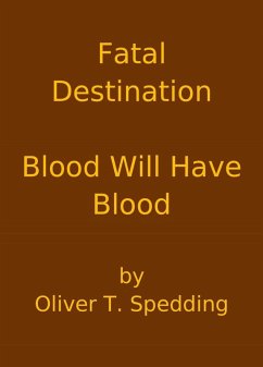 Fatal Destination - Blood Will Have Blood (eBook, ePUB) - Spedding, Oliver T.