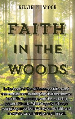 Faith in the Woods (eBook, ePUB) - Shook, Kelvin Faith in the Woods (eBook, ePUB) - Shook, Kelvin