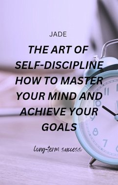 Cover The Art of Self-discipline How to Master Your Mind and Achieve Your Goals (eBook, ePUB)