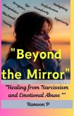 "Beyond the Mirror": Healing from Narcissism and Emotional Abuse. (eBook, ePUB) "Beyond the Mirror": Healing from Narcissism and Emotional Abuse. (eBook, ePUB)