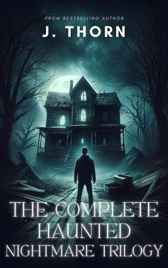 The Complete Haunted Nightmare Trilogy (eBook, ePUB) - Thorn, J.