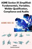 ASME Section IX Simplified: Fundamentals, Variables, Welder Qualification, Compliance and Audits (eBook, ePUB) ASME Section IX Simplified: Fundamentals, Variables, Welder Qualification, Compliance and Audits (eBook, ePUB)
