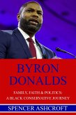 Byron Donalds, Family, Faith & Politics: A Black Conservative Journey (eBook, ePUB) Byron Donalds, Family, Faith & Politics: A Black Conservative Journey (eBook, ePUB)