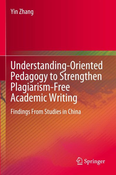 Understanding-Oriented Pedagogy to Strengthen Plagiarism-Free Academic Writing Understanding-Oriented Pedagogy to Strengthen Plagiarism-Free Academic Writing