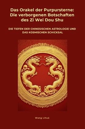 Das Orakel der Purpursterne: Die verborgenen Botschaften des Zi Wei Dou Shu Das Orakel der Purpursterne: Die verborgenen Botschaften des Zi Wei Dou Shu