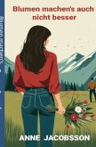 Blumen machen's auch nicht besser Blumen machen's auch nicht besser