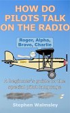 How Do Pilots Talk On The Radio: A beginner's guide to the special pilot language (Kids Flight School Series, #3) (eBook, ePUB) How Do Pilots Talk On The Radio: A beginner's guide to the special pilot language (Kids Flight School Series, #3) (eBook, ePUB)