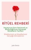 RITÜEL REHBERI Hayatiniza Sans Getirecek ve Mutlulugunuzu Artiracak Ritüellerin Tarifleri - Evrenle Iletisim Kurun - Dileklerinizi ve Niyetlerinizi Gerçege Dönüstürün! En Etkili Ritüel Tarifleri (eBook, ePUB)