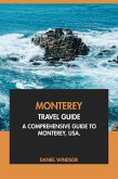 Monterey Travel Guide: A Comprehensive Guide to Monterey, USA (eBook, ePUB)