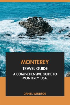 Monterey Travel Guide: A Comprehensive Guide to Monterey, USA (eBook, ePUB) - Windsor, Daniel