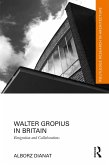 Walter Gropius in Britain (eBook, PDF) Walter Gropius in Britain (eBook, PDF)