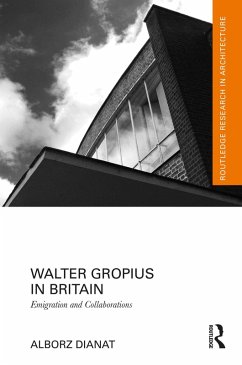 Walter Gropius in Britain (eBook, ePUB) - Dianat, Alborz