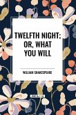 Twelfth Night; Or, What You Will Twelfth Night; Or, What You Will