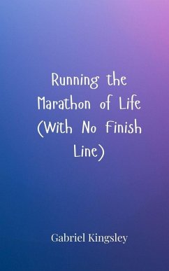 Running the Marathon of Life (With No Finish Line) - Kingsley, Gabriel