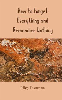 How to Forget Everything and Remember Nothing - Donovan, Riley