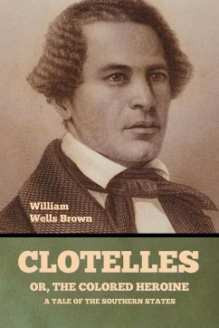 Clotelle; Or, The Colored Heroine - Brown, William Wells