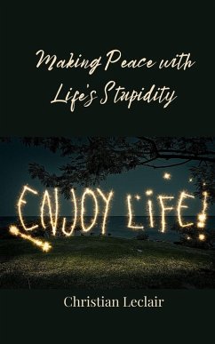 Making Peace with Life's Stupidity - Leclair, Christian