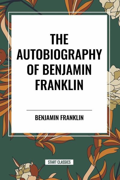 The Autobiography of Benjamin Franklin The Autobiography of Benjamin Franklin