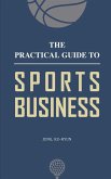 The Practical Guide to Sports Business The Practical Guide to Sports Business