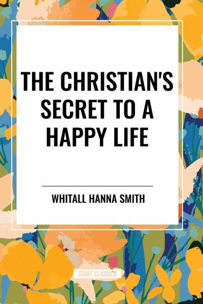 The Christian's Secret to a Happy Life The Christian's Secret to a Happy Life