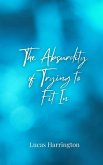 The Absurdity of Trying to Fit In The Absurdity of Trying to Fit In