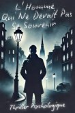 L'Homme Qui Ne Devait Pas Se Souvenir - Thriller Psychologique L'Homme Qui Ne Devait Pas Se Souvenir - Thriller Psychologique