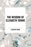 The Wisdom of Elizabeth Towne The Wisdom of Elizabeth Towne