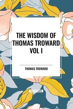 The Wisdom of Thomas Troward Vol I - Troward, Thomas; Troward, T.