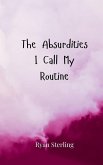 The Absurdities I Call My Routine The Absurdities I Call My Routine