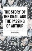 The Story of the Grail and the Passing of Arthur The Story of the Grail and the Passing of Arthur