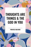 Thoughts Are Things & the God in You Thoughts Are Things & the God in You