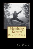 Matrixing Karate ~ Volume Four ~ Black Belt