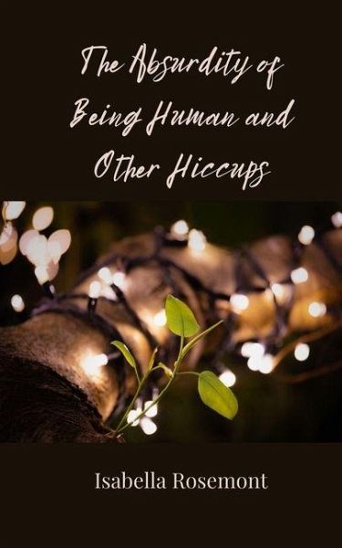 The Absurdity of Being Human and Other Hiccups