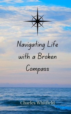 Navigating Life with a Broken Compass - Whitfield, Charles