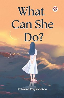 What Can She Do? - Roe, Edward Payson