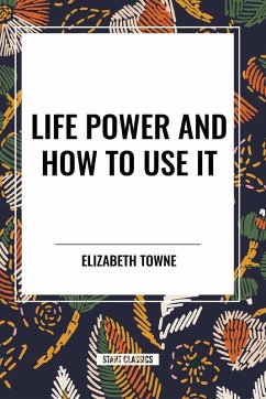 Life Power and How to Use It - Towne, Elizabeth