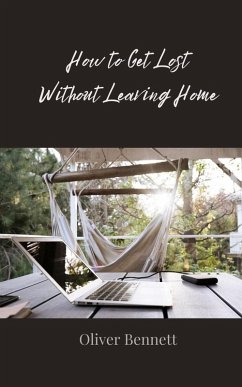 How to Get Lost Without Leaving Home - Bennett, Oliver