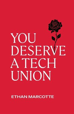 You Deserve a Tech Union - Marcotte, Ethan