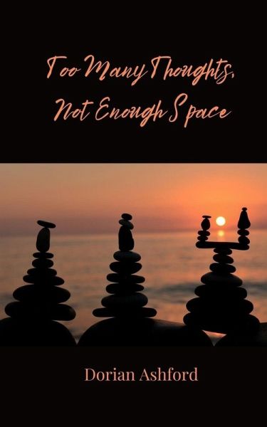 Too Many Thoughts, Not Enough Space Too Many Thoughts, Not Enough Space