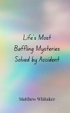 Life's Most Baffling Mysteries Solved by Accident Life's Most Baffling Mysteries Solved by Accident