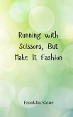 Running with Scissors, But Make It Fashion Running with Scissors, But Make It Fashion