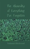 The Absurdity of Everything I've Forgotten The Absurdity of Everything I've Forgotten