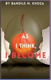 As I Think, I Become As I Think, I Become