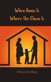 When Home Is Where the Chaos Is When Home Is Where the Chaos Is