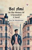 Bel Ami Or The History Of A Scoundrel A Novel Bel Ami Or The History Of A Scoundrel A Novel
